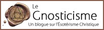 Le Gnosticisme - Un Blogue sur l’Esotérisme Christique